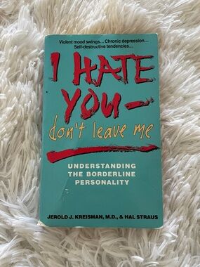 Psychology Book Borderline Personaloty Disorder “I hate you, don’t leave me”